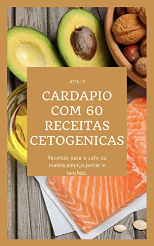Livro PDF: Cardapio Com 60 Receitas Cetogenicas: Queime a Gordura Do seu Corpo e Emagreça Rápido de forma inteligente.