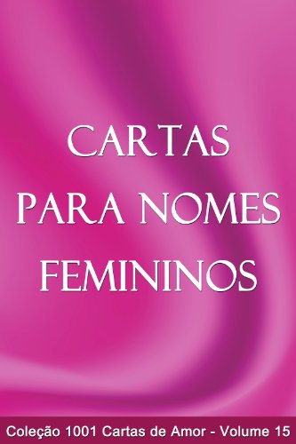 Livro PDF Cartas para Nomes Femininos (1001 Cartas de Amor Livro 15)