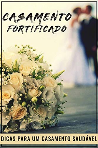 Livro PDF CASAMENTO FORTIFICADO: Dicas Para um Casamento Saudável