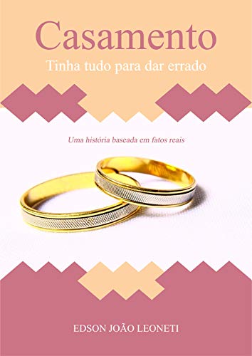 Capa do livro: Casamento: tinha tudo para dar errado: Uma história baseada em fatos reais - Ler Online pdf