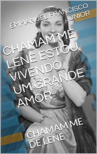 Capa do livro: CHAMAM ME LENE ESTOU VIVENDO UM GRANDE AMOR: CHAMAM ME DE LENE - Ler Online pdf