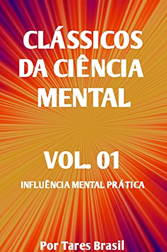 Livro PDF CLÁSSICOS DA CIÊNCIA MENTAL VOL. 01 INFLUÊNCIA MENTAL PRÁTICA