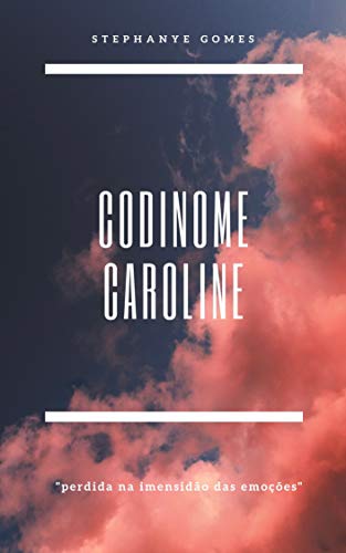 Capa do livro: Codinome Caroline: Perdida na imensidão das emoções - Ler Online pdf