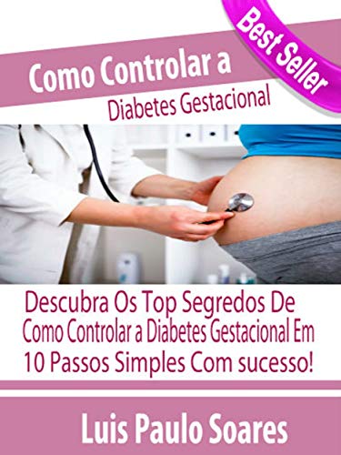 Capa do livro: Como Controlar a Diabetes Gestacional (Diabetes Mellitus Livro 4) - Ler Online pdf