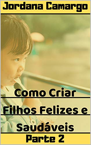 Livro PDF Como Criar Filhos Felizes e Saudáveis – Parte 2: Criando filhos Fortes (Como Criar Filhos Fortes e Saudáveis)