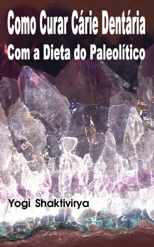 Capa do livro: Como Curar Cárie Dentária Com a Dieta do Paleolítico - Ler Online pdf