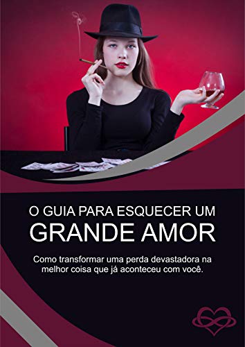 Livro PDF Como Esquecer Um Grande Amor : O Guia de Como Esquecer Um Amor!