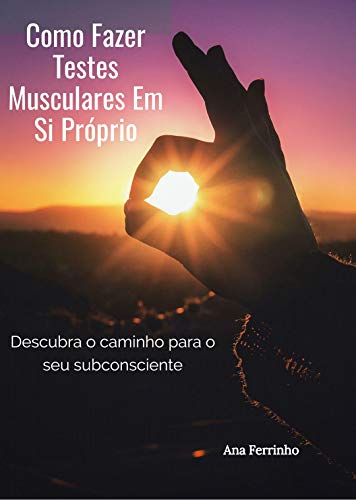 Capa do livro: Como Fazer Testes Musculares Em Si Próprio: Descubra o caminho para o seu subconsciente - Ler Online pdf
