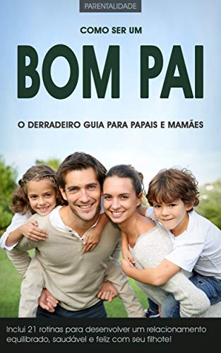 Livro PDF: Como Ser Um Bom Pai: O Derradeiro Guia Para Papais, Mamães e Seus Filhotes!