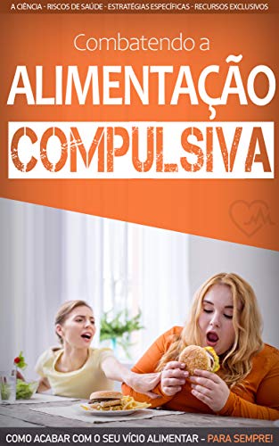 Livro PDF COMPULSÃO ALIMENTAR: Elimine a Compulsão Alimentar, Excessos e Vícios da Sua Vida