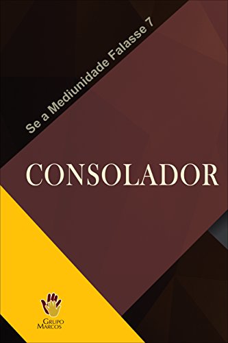 Livro PDF Consolador (Se a Mediunidade Falasse Livro 7)
