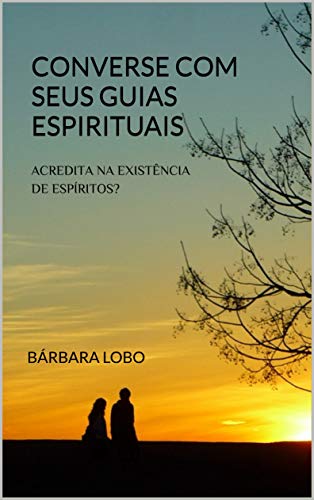 Capa do livro: Converse com seus Guias Espirituais: Acredita na existência de Espíritos? - Ler Online pdf