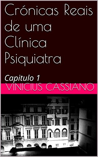 Capa do livro: Crónicas Reais de uma Clínica Psiquiatra: Capitulo 1 - Ler Online pdf