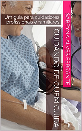 Livro PDF Cuidando de quem cuida: Um guia para cuidadores profissionais e familiares