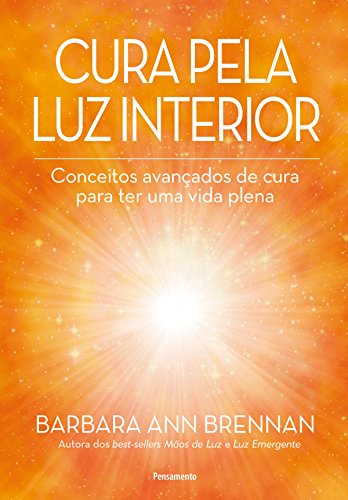 Capa do livro: Cura Pela Luz Interior: Conceitos avançados de cura para ter uma vida plena - Ler Online pdf