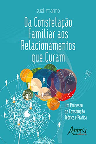 Capa do livro: Da Constelação Familiar aos Relacionamentos que Curam: Um Processo de Construção Teórica e Prática - Ler Online pdf