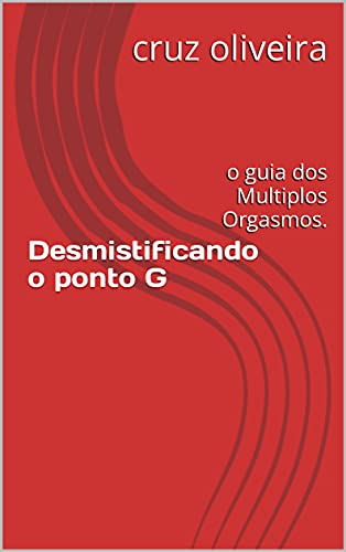 Livro PDF Desmistificando o ponto G : o guia dos Multiplos Orgasmos.