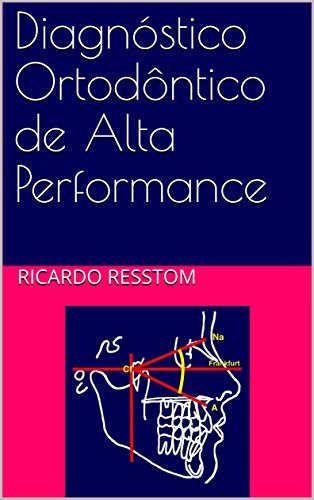 Livro PDF Diagnóstico Ortodôntico de Alta Performance: Diagnóstico Ortodôntico em 5 Passos