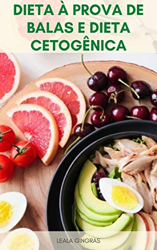 Livro PDF Dieta À Prova De Balas E Dieta Cetogênica : Benefícios Da Dieta À Prova De Balas – Como Começar Uma Dieta Keto À Prova De Balas ?