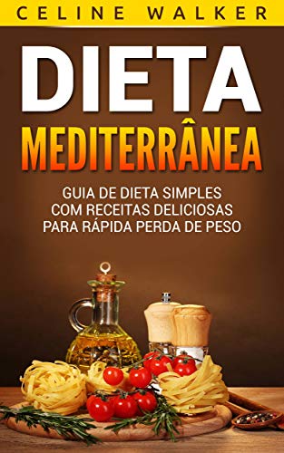 Livro PDF Dieta Mediterrânea: Guia de Dieta Simples com Receitas Deliciosas para Rápida Perda de Peso