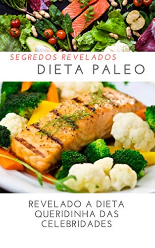 Capa do livro: DIETA PALEO: segredos revelados: Revalado a Dieta Queridinha das Celebridades - Ler Online pdf
