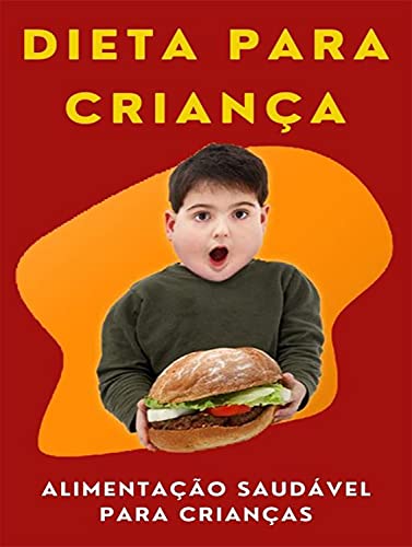 Capa do livro: Dieta Para Criança – Alimentação Saudável Para Crianças - Ler Online pdf