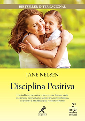 Capa do livro: Disciplina positiva: O guia clássico para pais e professores que desejam ajudar as crianças a desenvolver autodisciplina, responsabilidade, cooperação e habilidades para resolver problemas - Ler Online pdf