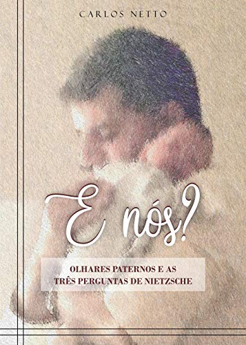 Capa do livro: E Nós ?: “Olhares paternos e as três perguntas de Nietzsche” - Ler Online pdf