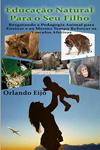 Capa do livro: Educação Natural Para o Seu Filho: Resgatando a Pedagogia Animal para Ensinar e ao Mesmo Tempo Reforçar os Vínculos Afetivos - Ler Online pdf