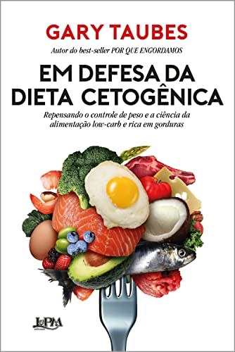 Capa do livro: Em defesa da dieta cetogênica: Repensando o controle de peso e a ciência da alimentação low-carb e rica em gorduras - Ler Online pdf