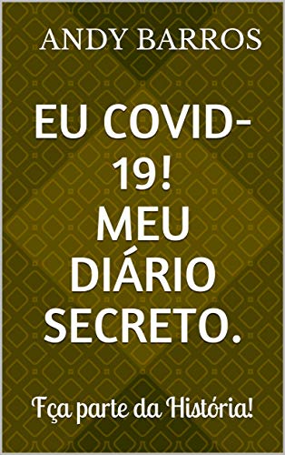 Livro PDF EU COVID-19! MEU DIÁRIO SECRETO.: Fça parte da História!