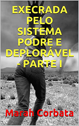 Livro PDF: EXECRADA PELO SISTEMA PODRE E DEPLORÁVEL – PARTE I