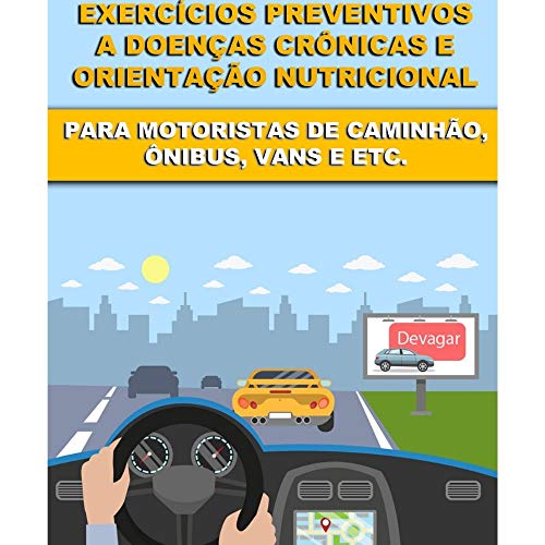 Livro PDF Exercícios e Alimentação Para Prevenção e Melhora de Doenças Crônicas a Motoristas em Geral.