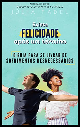 Capa do livro: Existe Felicidade após o Término: O guia para se livrar de sofrimentos desnecessários - Ler Online pdf