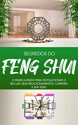 Livro PDF: FENG SHUI: Como o Feng Shui Vai Transformar a Sua vida, Como Usar o Feng Shui Para Atrair Dinheiro, Amor e Sucesso
