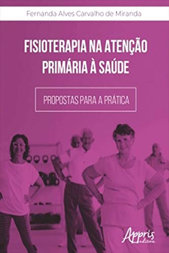 Capa do livro: Fisioterapia na Atenção Primária à Saúde: Propostas para a Prática - Ler Online pdf