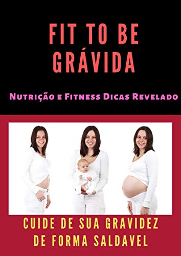 Capa do livro: Fit To Be Grávida: Nutrição e Fitness Dicas Revelado - Ler Online pdf