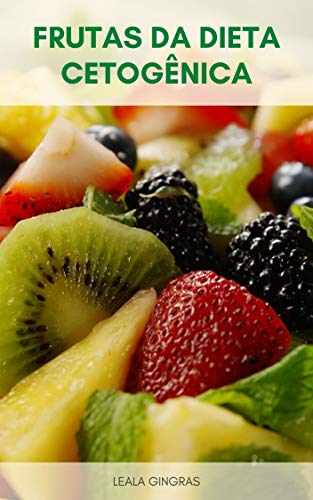 Livro PDF Frutas Da Dieta Cetogênica : Por Que Comer Frutas Da Dieta Cetogênica? – Quanta Ceto De Frutas Dietéticas Você Pode Comer?