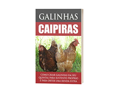 Livro PDF Galinhas caipiras: como criar galinhas em seu quintal para seu sustento ou para obter uma renda própria
