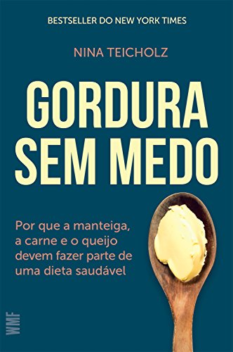 Capa do livro: Gordura sem medo: Por que a manteiga, a carne e o queijo devem fazer parte de uma dieta saudável - Ler Online pdf