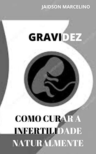 Capa do livro: GRAVIDEZ: como curar a infertilidade naturalmente - Ler Online pdf