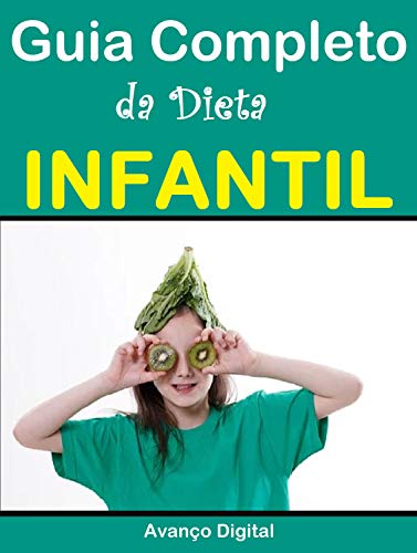 Capa do livro: Guia Completo da Dieta Infantil: As melhores maneiras Para Uma Alimentação Saudável para Crianças - Ler Online pdf
