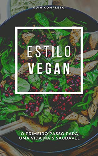 Capa do livro: Guia Completo Estilo Vegan: O Primeiro Passo Para Uma Vida Mais Saudável - Ler Online pdf