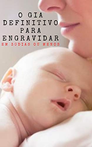 Capa do livro: Guia Definitivo Para Engravidar Em 30 Dias ou Menos. - Ler Online pdf