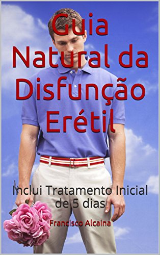 Livro PDF: Guia Natural da Disfunção Erétil: Inclui Tratamento Inicial de 5 dias