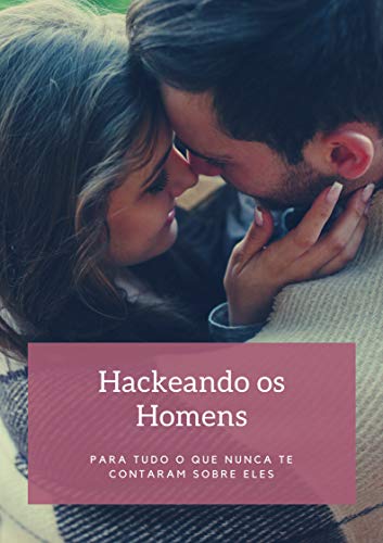 Capa do livro: Hackeando os Homens: Como atrair, conquistar e segurar o homem desejado! - Ler Online pdf