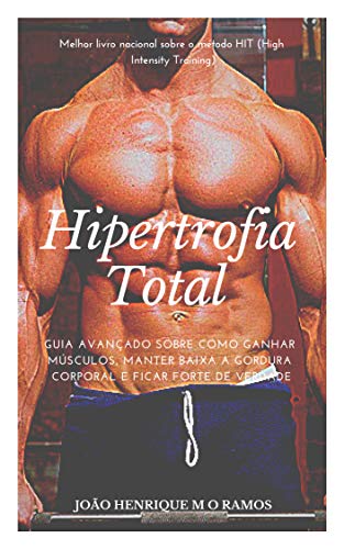 Livro PDF Hipertrofia Total: Guia avançado sobre como ganhar músculos, manter baixa a gordura corporal e ficar forte de verdade.
