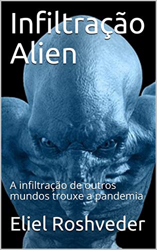 Livro PDF Infiltração Alien: A infiltração de outros mundos trouxe a pandemia