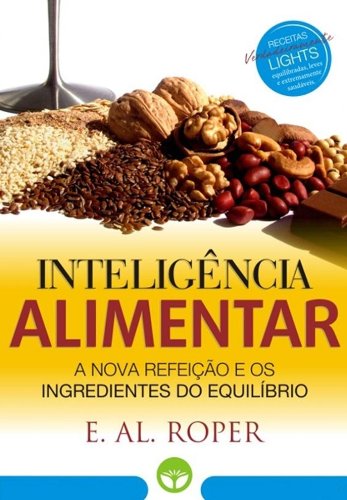 Capa do livro: INTELIGÊNCIA ALIMENTAR: A Nova Refeição e os Ingredientes do Equilíbrio: EM SUPERPROMOÇÃO - Ler Online pdf