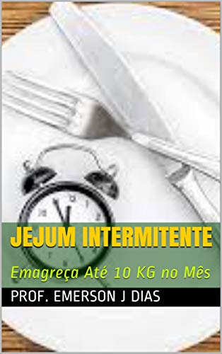 Capa do livro: JEJUM INTERMITENTE: Emagreça Até 10 KG no Mês - Ler Online pdf